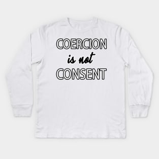 Coercion is not Consent Kids Long Sleeve T-Shirt